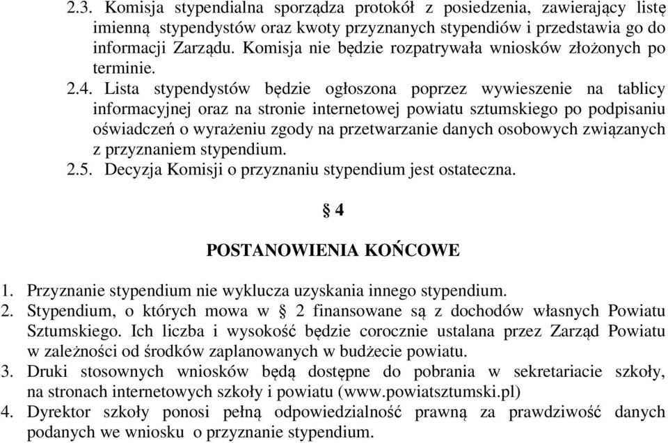 Lista stypendystów będzie ogłoszona poprzez wywieszenie na tablicy informacyjnej oraz na stronie internetowej powiatu sztumskiego po podpisaniu oświadczeń o wyrażeniu zgody na przetwarzanie danych