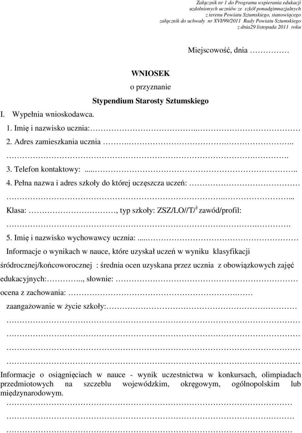 Telefon kontaktowy:..... 4. Pełna nazwa i adres szkoły do której uczęszcza uczeń:..... Klasa:, typ szkoły: ZSZ/LO//T/ ) zawód/profil:... 5. Imię i nazwisko wychowawcy ucznia:.