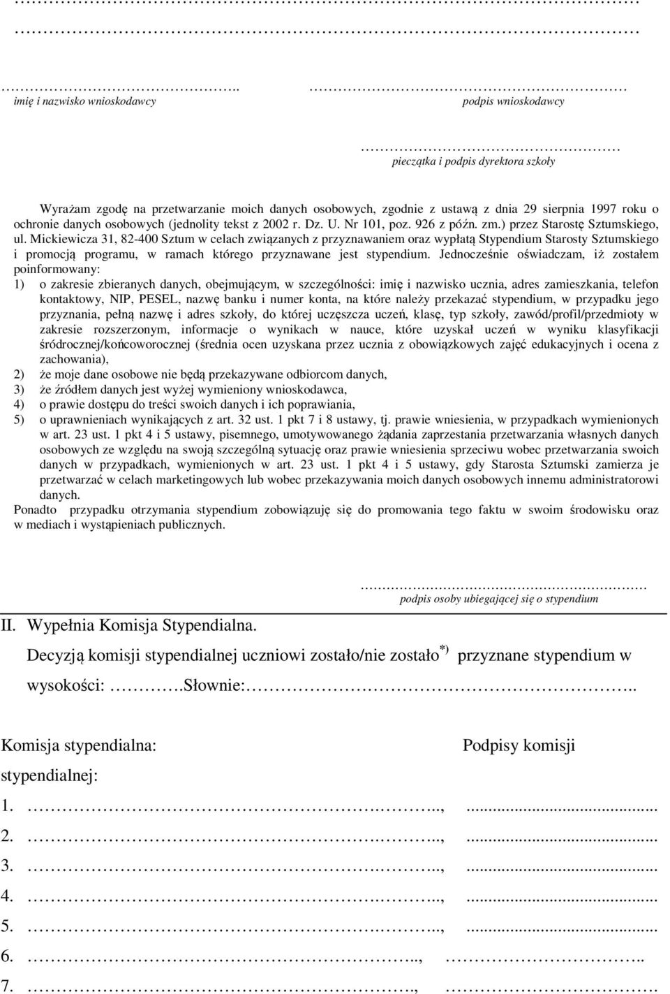 Mickiewicza 31, 82-400 Sztum w celach związanych z przyznawaniem oraz wypłatą Stypendium Starosty Sztumskiego i promocją programu, w ramach którego przyznawane jest stypendium.