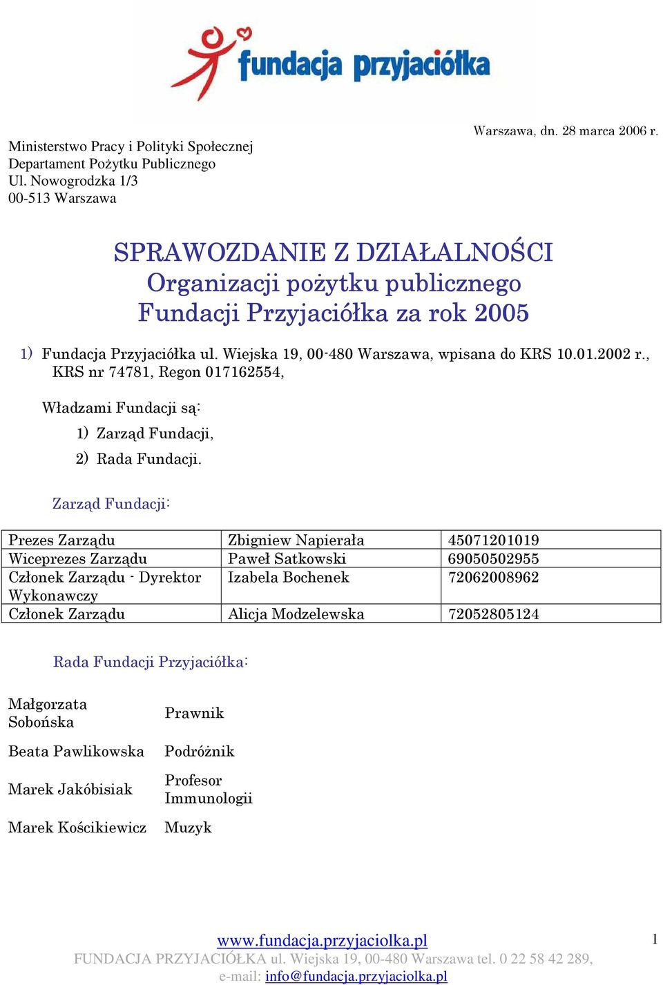 , KRS nr 74781, Regon 017162554, Władzami Fundacji są: 1) Zarząd Fundacji, 2) Rada Fundacji.