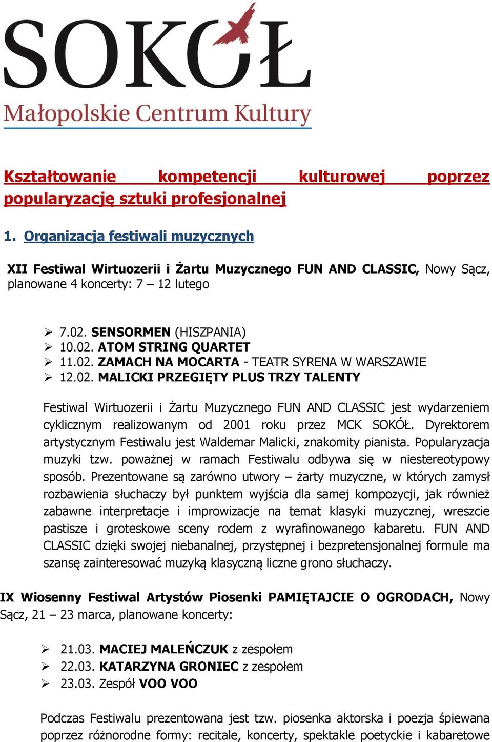 02. MALICKI PRZEGIĘTY PLUS TRZY TALENTY Festiwal Wirtuozerii i Żartu Muzycznego FUN AND CLASSIC jest wydarzeniem cyklicznym realizowanym od 2001 roku przez MCK SOKÓŁ.