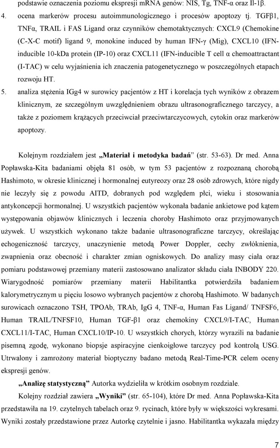 CXCL11 (IFN-inducible T cell α chemoattractant (I-TAC) w celu wyjaśnienia ich znaczenia patogenetycznego w poszczególnych etapach rozwoju HT. 5.