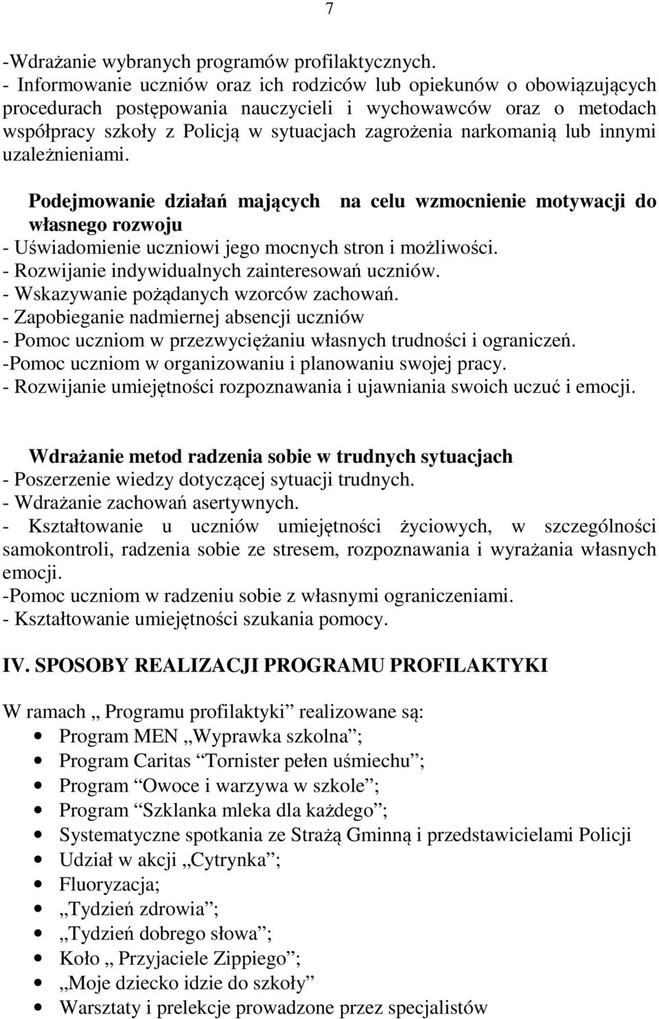 narkomanią lub innymi uzależnieniami. Podejmowanie działań mających na celu wzmocnienie motywacji do własnego rozwoju - Uświadomienie uczniowi jego mocnych stron i możliwości.