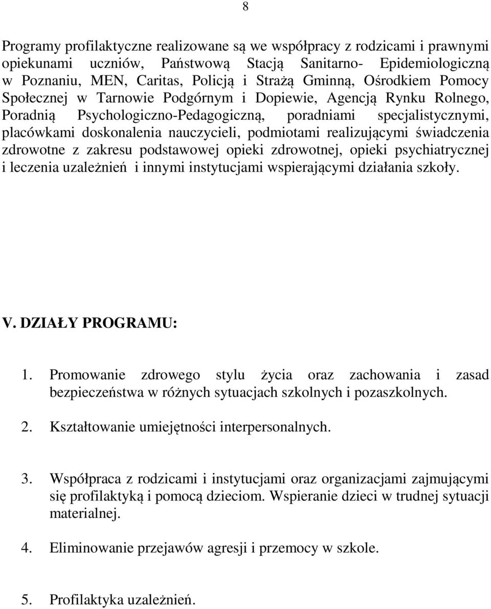 realizującymi świadczenia zdrowotne z zakresu podstawowej opieki zdrowotnej, opieki psychiatrycznej i leczenia uzależnień i innymi instytucjami wspierającymi działania szkoły. V. DZIAŁY PROGRAMU: 1.