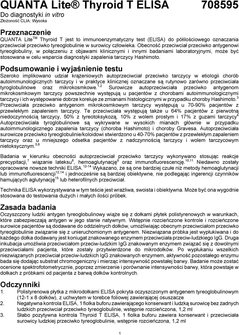 Obecność przeciwciał przeciwko antygenowi tyreoglobuliny, w połączeniu z objawami klinicznymi i innymi badaniami laboratoryjnymi, może być stosowana w celu wsparcia diagnostyki zapalenia tarczycy