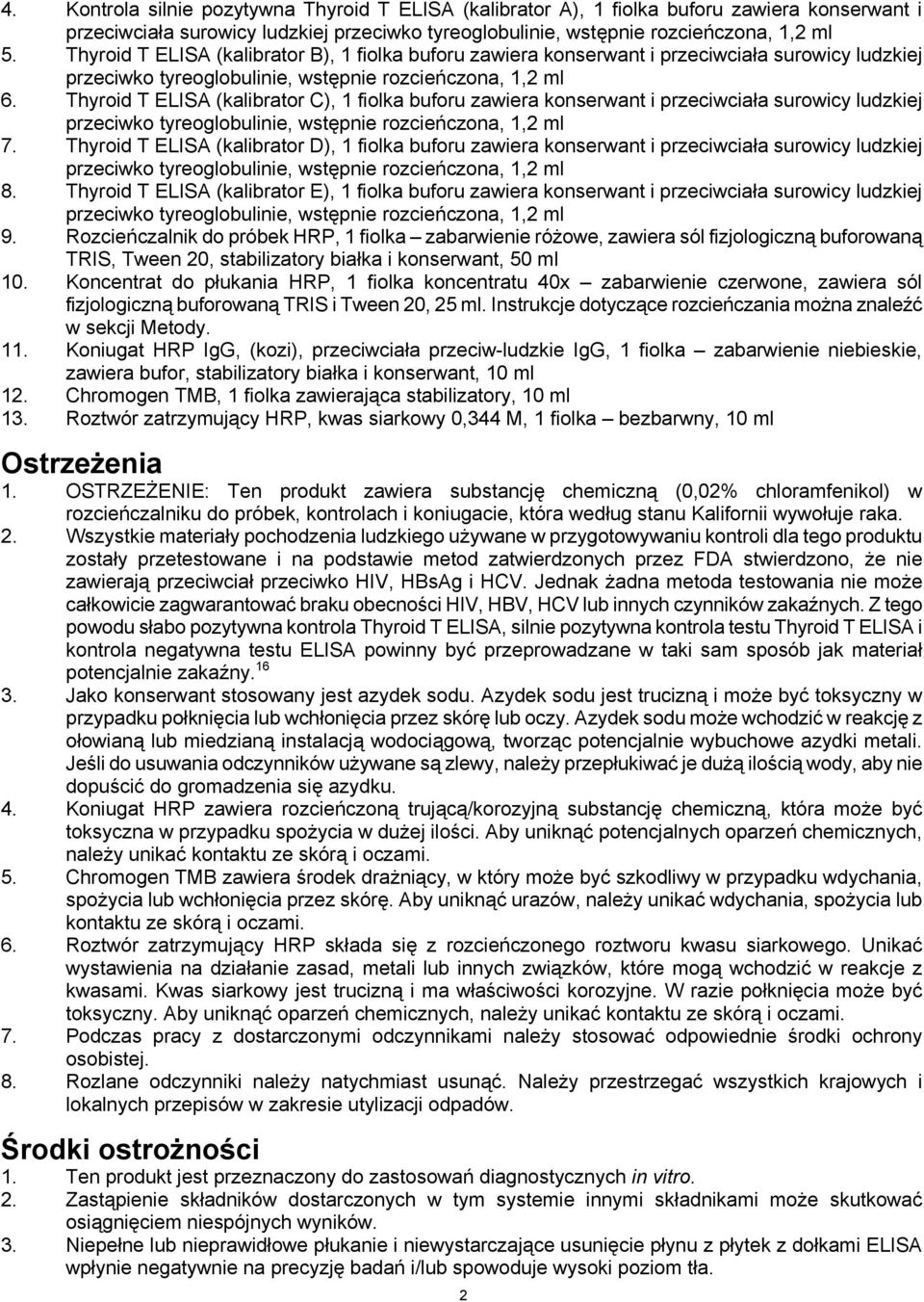 Thyroid T ELISA (kalibrator C), 1 fiolka buforu zawiera konserwant i przeciwciała surowicy ludzkiej przeciwko tyreoglobulinie, wstępnie rozcieńczona, 1,2 ml 7.