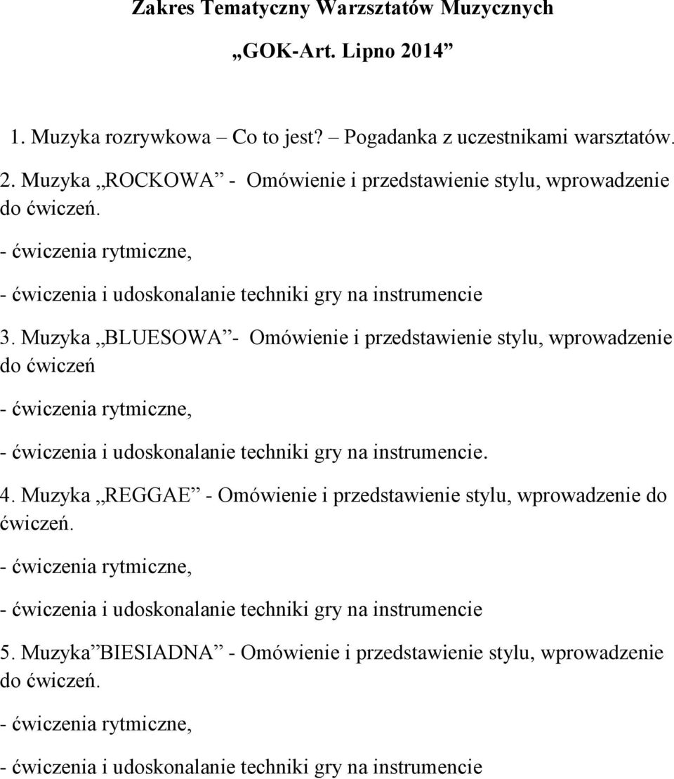 Muzyka BLUESOWA - Omówienie i przedstawienie stylu, wprowadzenie do ćwiczeń - ćwiczenia i udoskonalanie techniki gry na instrumencie. 4.