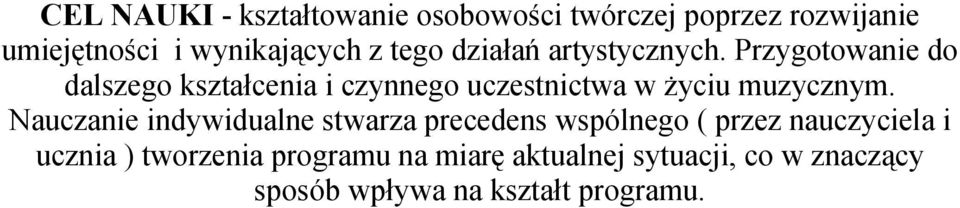 Przygotowanie do dalszego kształcenia i czynnego uczestnictwa w życiu muzycznym.