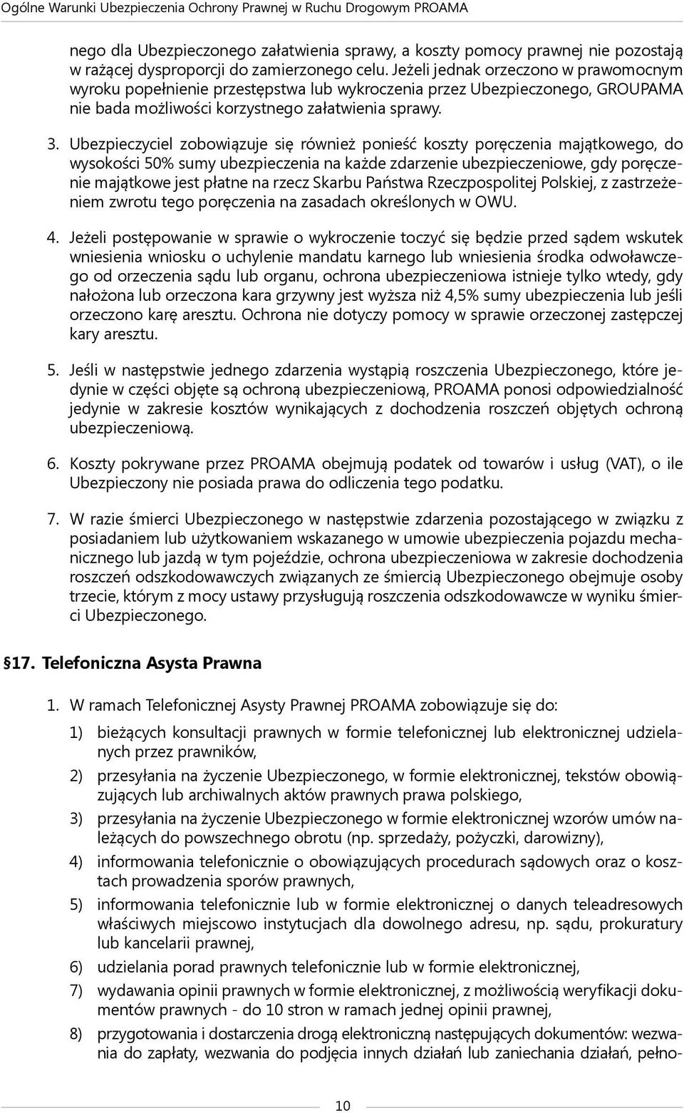 Ubezpieczyciel zobowiązuje się również ponieść koszty poręczenia majątkowego, do wysokości 50% sumy ubezpieczenia na każde zdarzenie ubezpieczeniowe, gdy poręczenie majątkowe jest płatne na rzecz