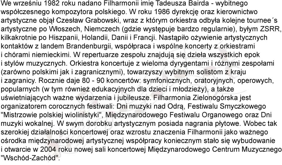 byłym ZSRR, kilkakrotnie po Hiszpanii, Holandii, Danii i Francji. Nastąpiło ożywienie artystycznych kontaktów z landem Brandenburgii, współpraca i wspólne koncerty z orkiestrami i chórami niemieckimi.