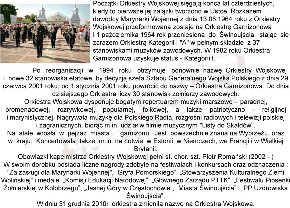 37 stanowiskami muzyków zawodowych. W 1982 roku Orkiestra Garnizonowa uzyskuje status - Kategorii I.