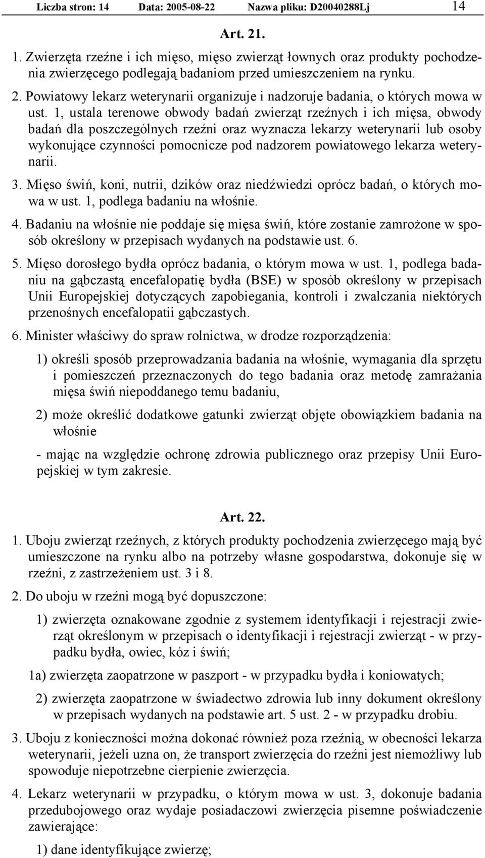 1, ustala terenowe obwody badań zwierząt rzeźnych i ich mięsa, obwody badań dla poszczególnych rzeźni oraz wyznacza lekarzy weterynarii lub osoby wykonujące czynności pomocnicze pod nadzorem