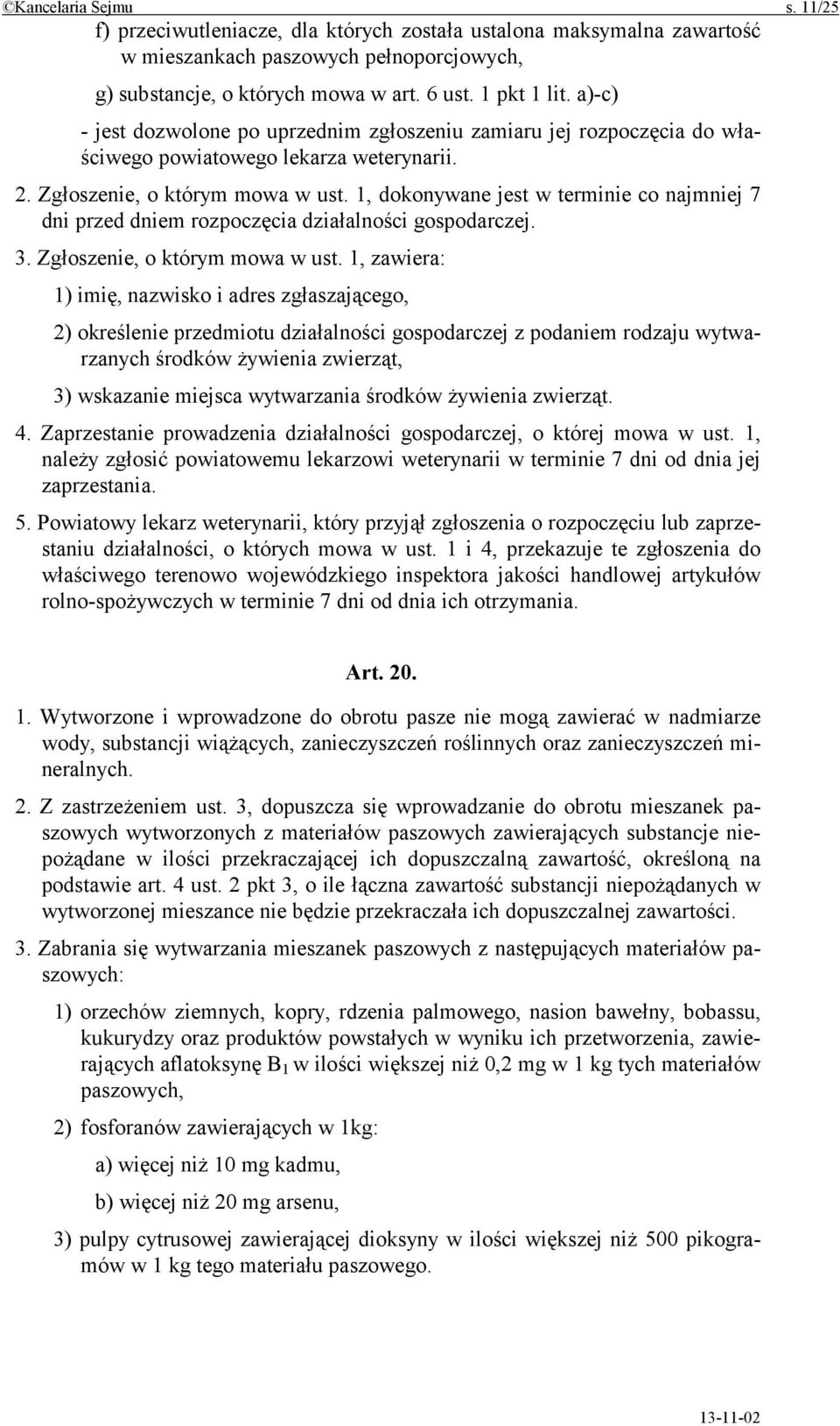 1, dokonywane jest w terminie co najmniej 7 dni przed dniem rozpoczęcia działalności gospodarczej. 3. Zgłoszenie, o którym mowa w ust.