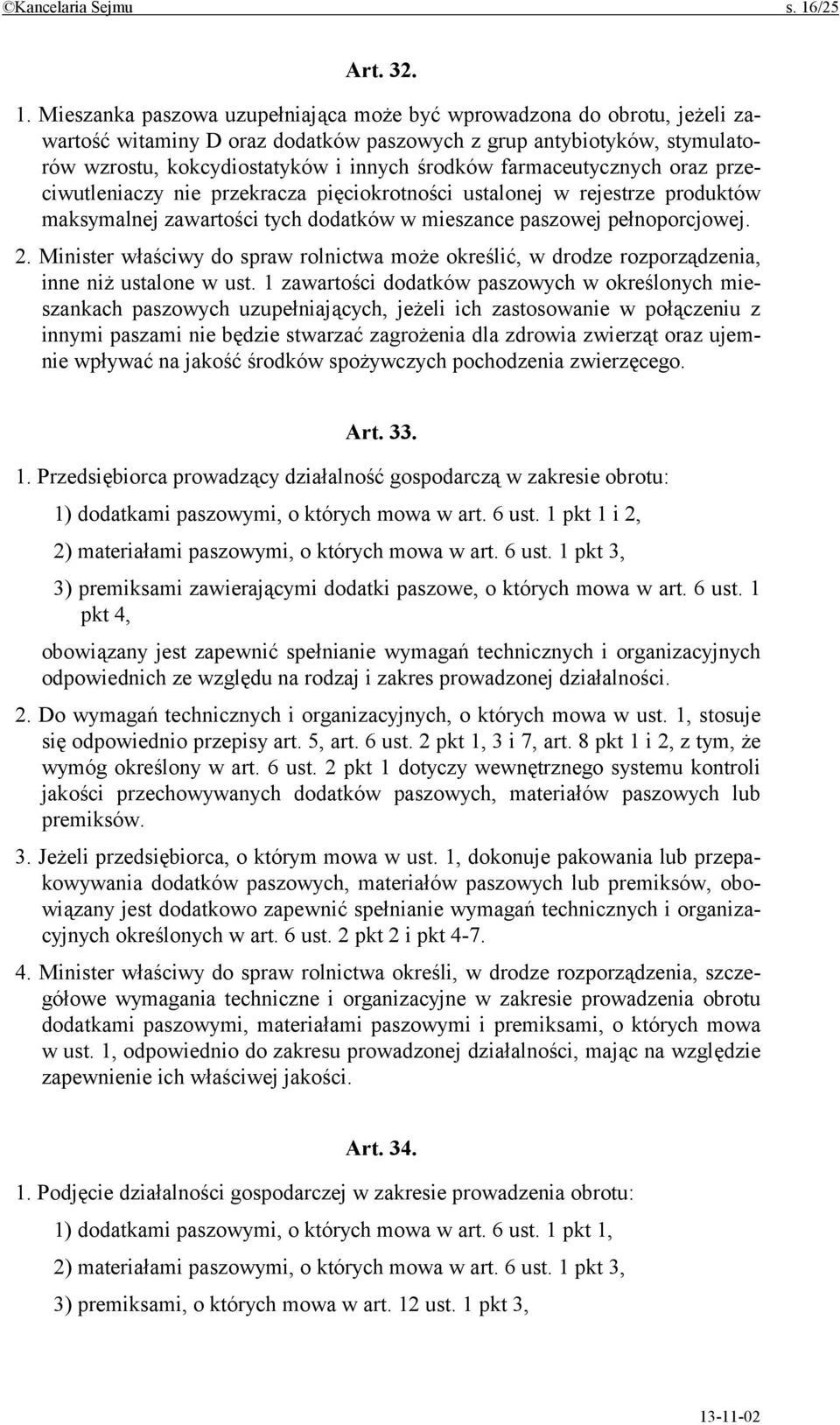 Mieszanka paszowa uzupełniająca może być wprowadzona do obrotu, jeżeli zawartość witaminy D oraz dodatków paszowych z grup antybiotyków, stymulatorów wzrostu, kokcydiostatyków i innych środków