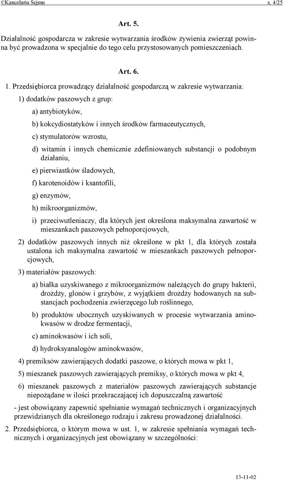 wzrostu, d) witamin i innych chemicznie zdefiniowanych substancji o podobnym działaniu, e) pierwiastków śladowych, f) karotenoidów i ksantofili, g) enzymów, h) mikroorganizmów, i) przeciwutleniaczy,