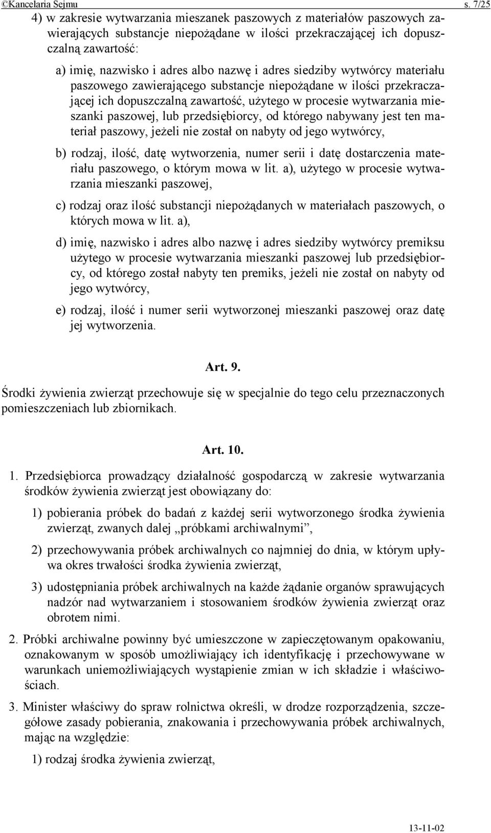 nazwę i adres siedziby wytwórcy materiału paszowego zawierającego substancje niepożądane w ilości przekraczającej ich dopuszczalną zawartość, użytego w procesie wytwarzania mieszanki paszowej, lub