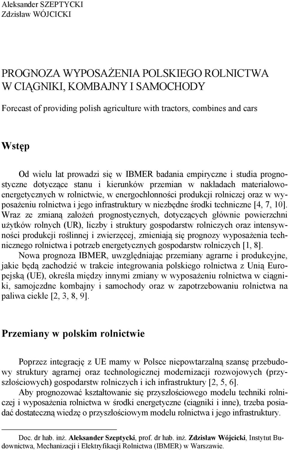 rolniczej oraz w wyposaŝeniu rolnictwa i jego infrastruktury w niezbędne środki techniczne [4, 7, ].