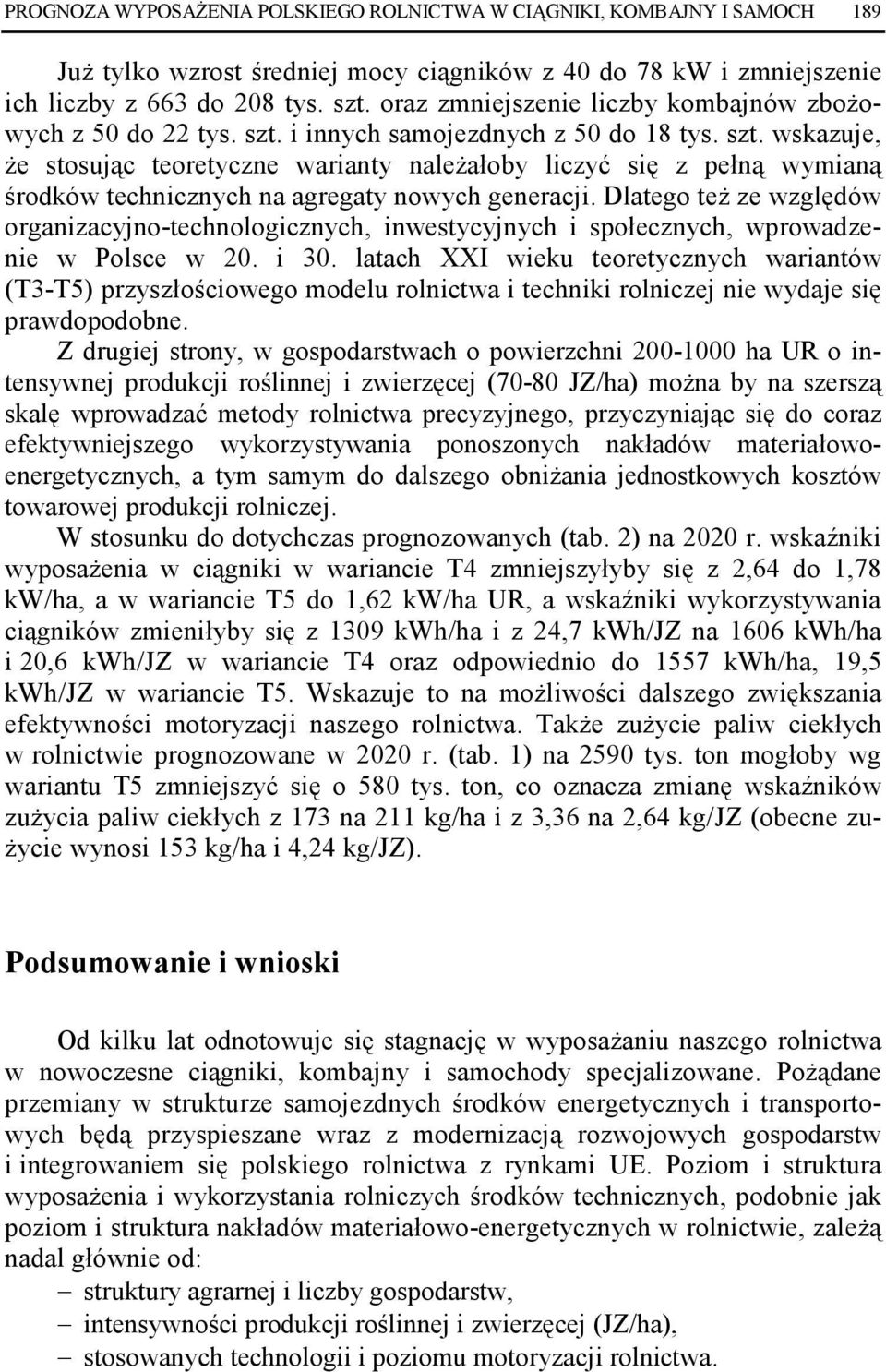 Dlatego teŝ ze względów organizacyjno-technologicznych, inwestycyjnych i społecznych, wprowadzenie w Polsce w 20. i 30.