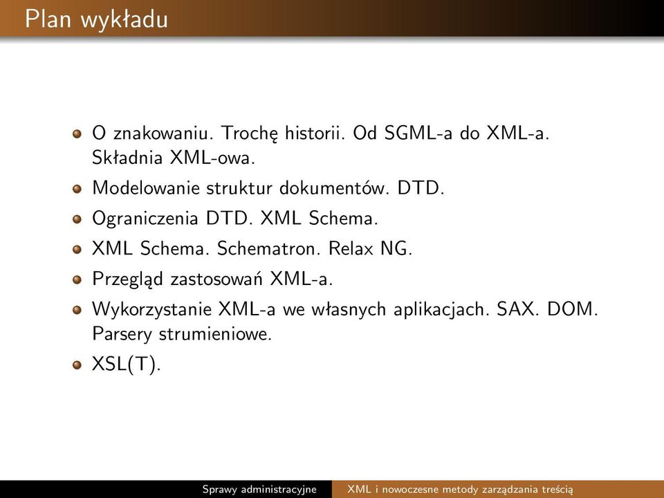 XML Schema. XML Schema. Schematron. Relax NG. Przegląd zastosowań XML-a.