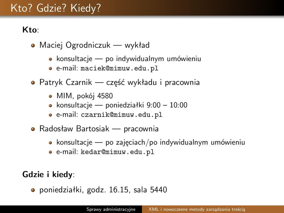 pl Patryk Czarnik część wykładu i pracownia MIM, pokój 4580 konsultacje poniedziałki 9:00 10:00 e-mail: