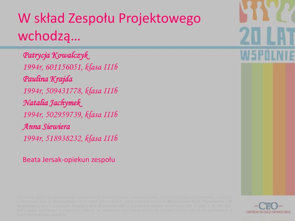 przy ul. Noakowskiego 10, w celach promocyjnych i informacyjnych programu Młodzieżowa Akcja Obywatelska 20 lat później zgodnie z przepisami Ustawy z dnia 29 sierpnia 1997 r.