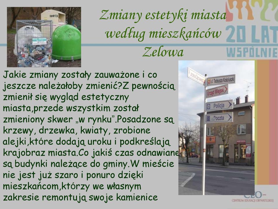 posadzone są krzewy, drzewka, kwiaty, zrobione alejki,które dodają uroku i podkreślają krajobraz miasta.