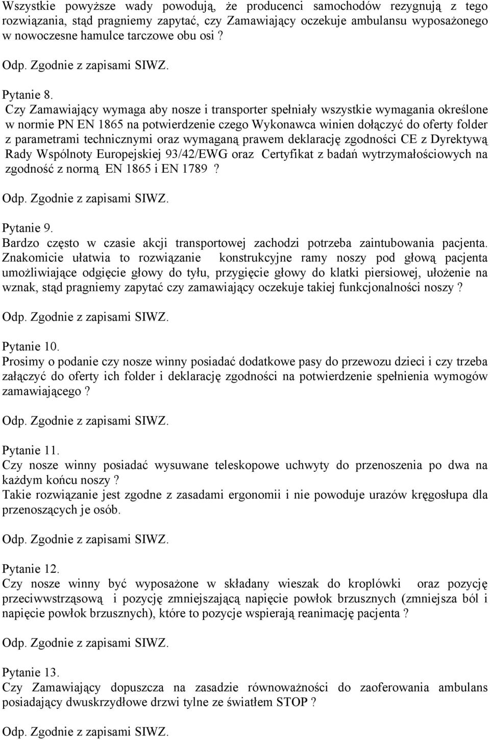 Czy Zamawiający wymaga aby nosze i transporter spełniały wszystkie wymagania określone w normie PN EN 1865 na potwierdzenie czego Wykonawca winien dołączyć do oferty folder z parametrami technicznymi