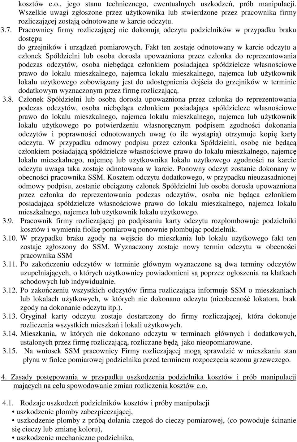 Pracownicy firmy rozliczającej nie dokonują odczytu podzielników w przypadku braku dostępu do grzejników i urządzeń pomiarowych.