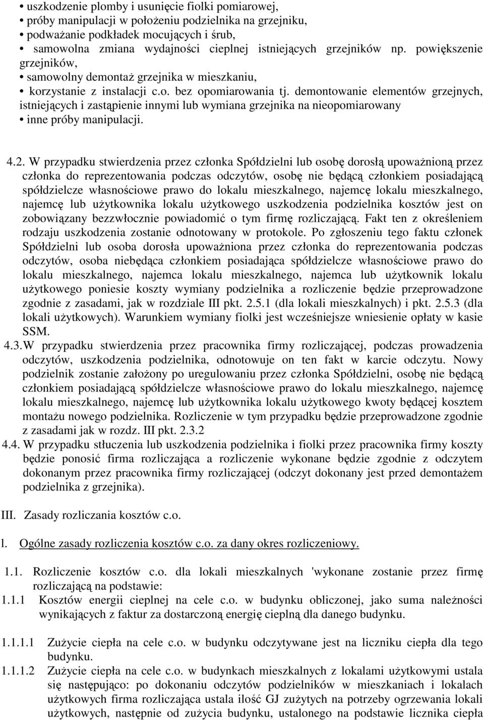 demontowanie elementów grzejnych, istniejących i zastąpienie innymi lub wymiana grzejnika na nieopomiarowany inne próby manipulacji. 4.2.