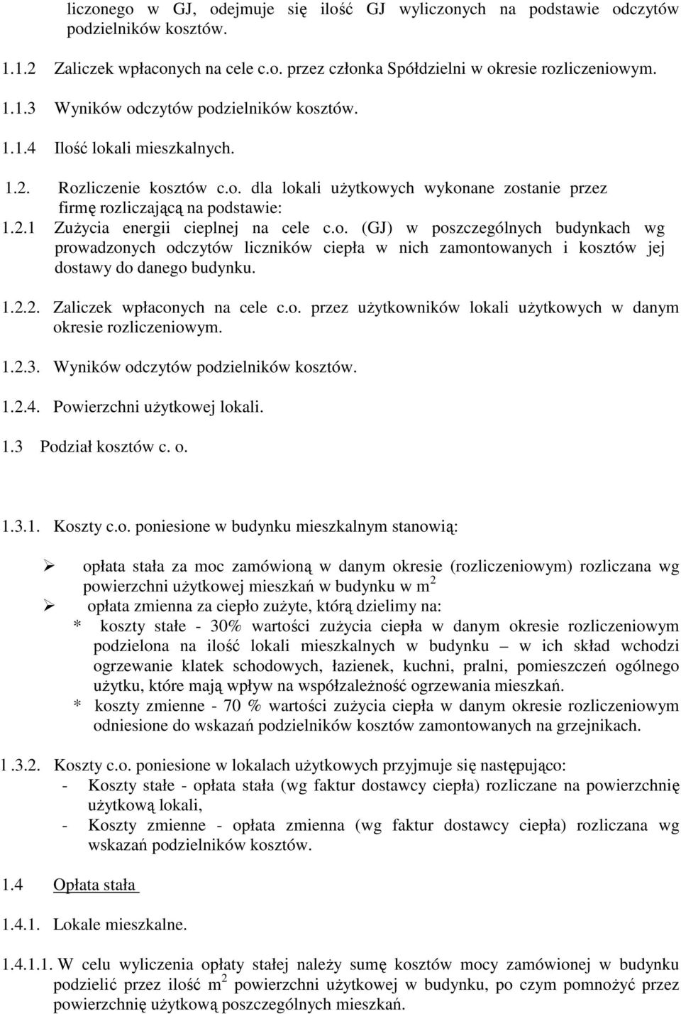 1.2.2. Zaliczek wpłaconych na cele c.o. przez uŝytkowników lokali uŝytkowych w danym okresie rozliczeniowym. 1.2.3. Wyników odczytów podzielników kosztów. 1.2.4. Powierzchni uŝytkowej lokali. 1.3 Podział kosztów c.