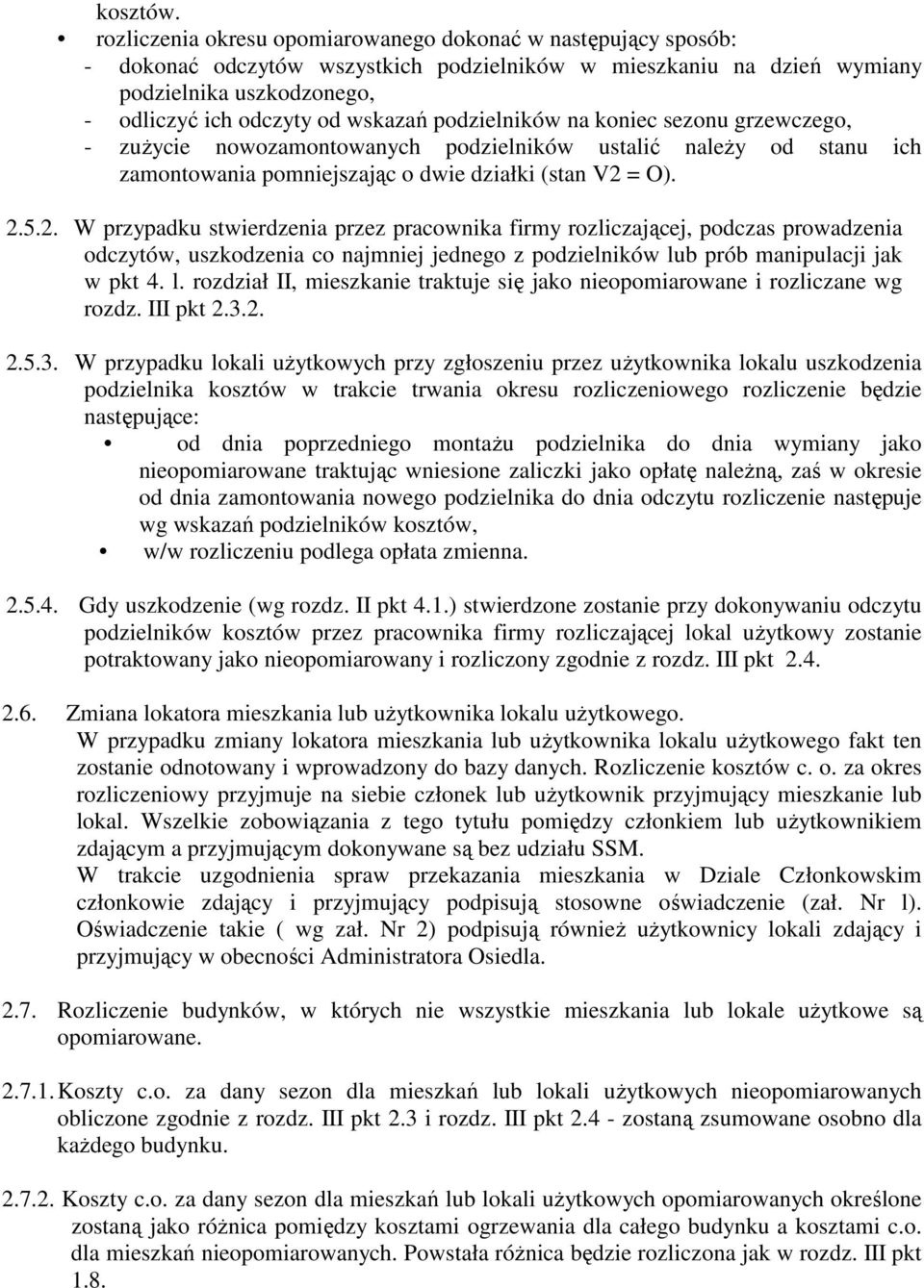 podzielników na koniec sezonu grzewczego, - zuŝycie nowozamontowanych podzielników ustalić naleŝy od stanu ich zamontowania pomniejszając o dwie działki (stan V2 