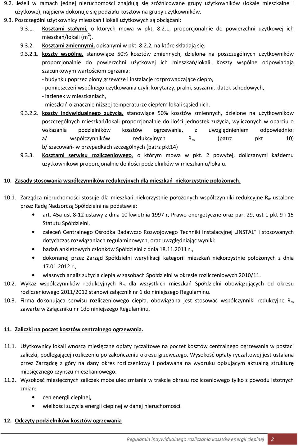 8.2.2, na które składają się: 9.3.2.1. koszty wspólne, stanowiące 50% kosztów zmiennych, dzielone na poszczególnych użytkowników proporcjonalnie do powierzchni użytkowej ich mieszkań/lokali.