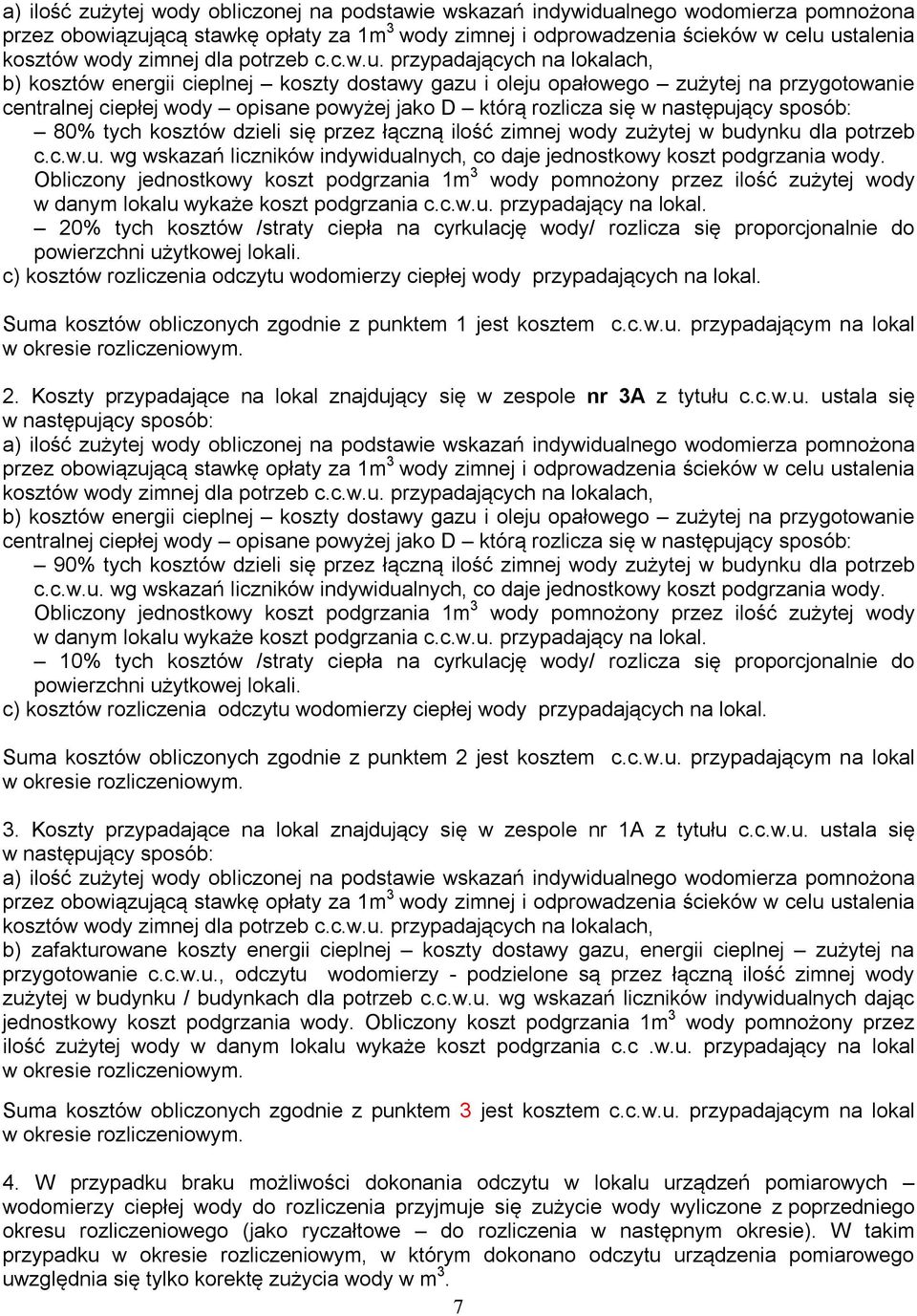 przypadających na lokalach, b) kosztów energii cieplnej koszty dostawy gazu i oleju opałowego zużytej na przygotowanie centralnej ciepłej wody opisane powyżej jako D którą rozlicza się w następujący