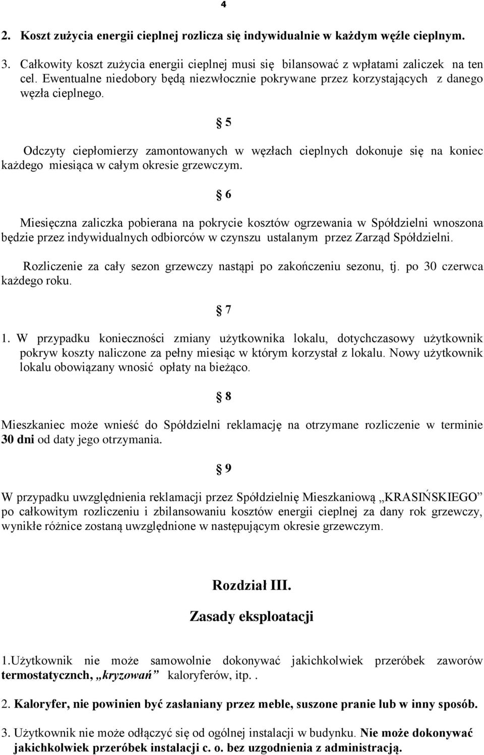 5 Odczyty ciepłomierzy zamontowanych w węzłach cieplnych dokonuje się na koniec każdego miesiąca w całym okresie grzewczym.