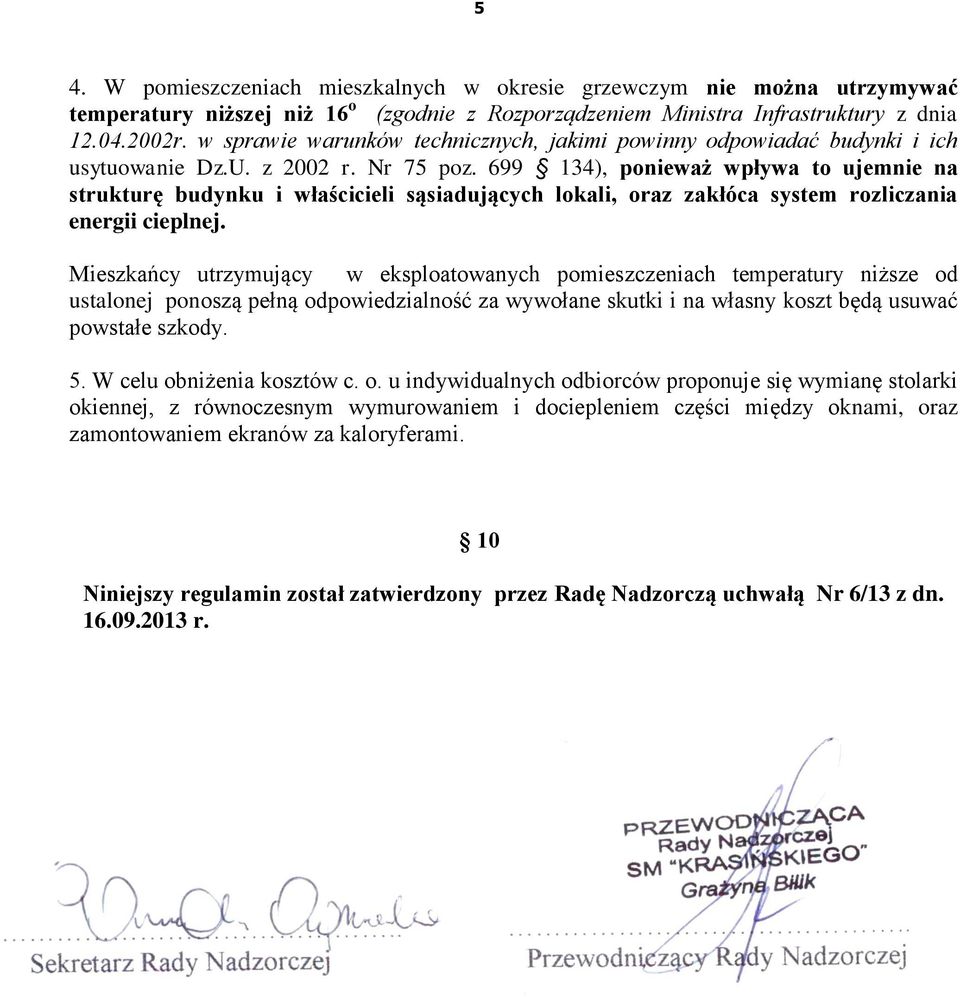 699 134), ponieważ wpływa to ujemnie na strukturę budynku i właścicieli sąsiadujących lokali, oraz zakłóca system rozliczania energii cieplnej.