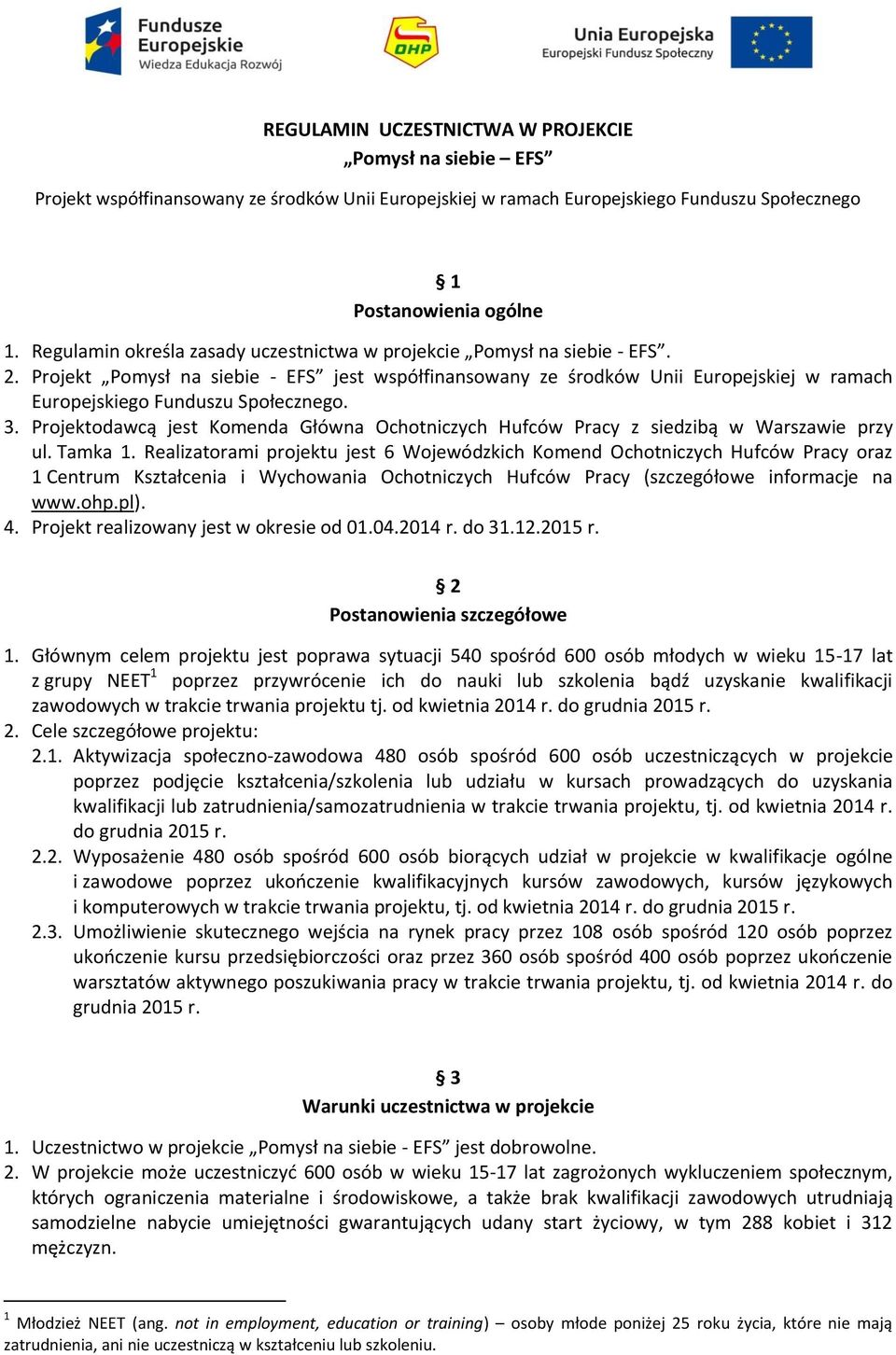 Projekt Pomysł na siebie - EFS jest współfinansowany ze środków Unii Europejskiej w ramach Europejskiego Funduszu Społecznego. 3.