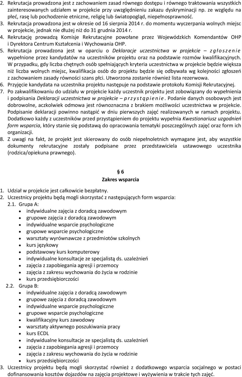 do momentu wyczerpania wolnych miejsc w projekcie, jednak nie dłużej niż do 31 grudnia 2014 r. 4.