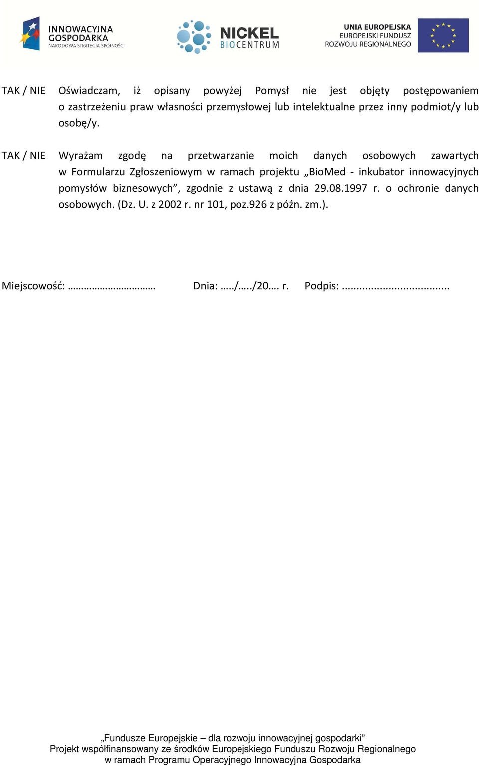 TAK / NIE Wyrażam zgodę na przetwarzanie moich danych osobowych zawartych w Formularzu Zgłoszeniowym w ramach projektu BioMed