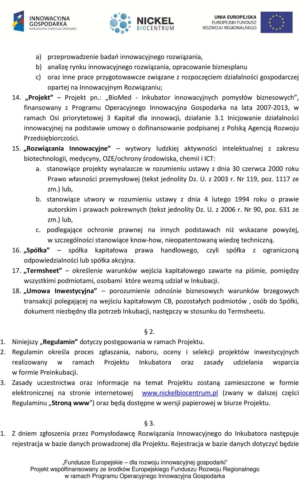 : BioMed - inkubator innowacyjnych pomysłów biznesowych, finansowany z Programu Operacyjnego Innowacyjna Gospodarka na lata 2007-2013, w ramach Osi priorytetowej 3 Kapitał dla innowacji, działanie 3.