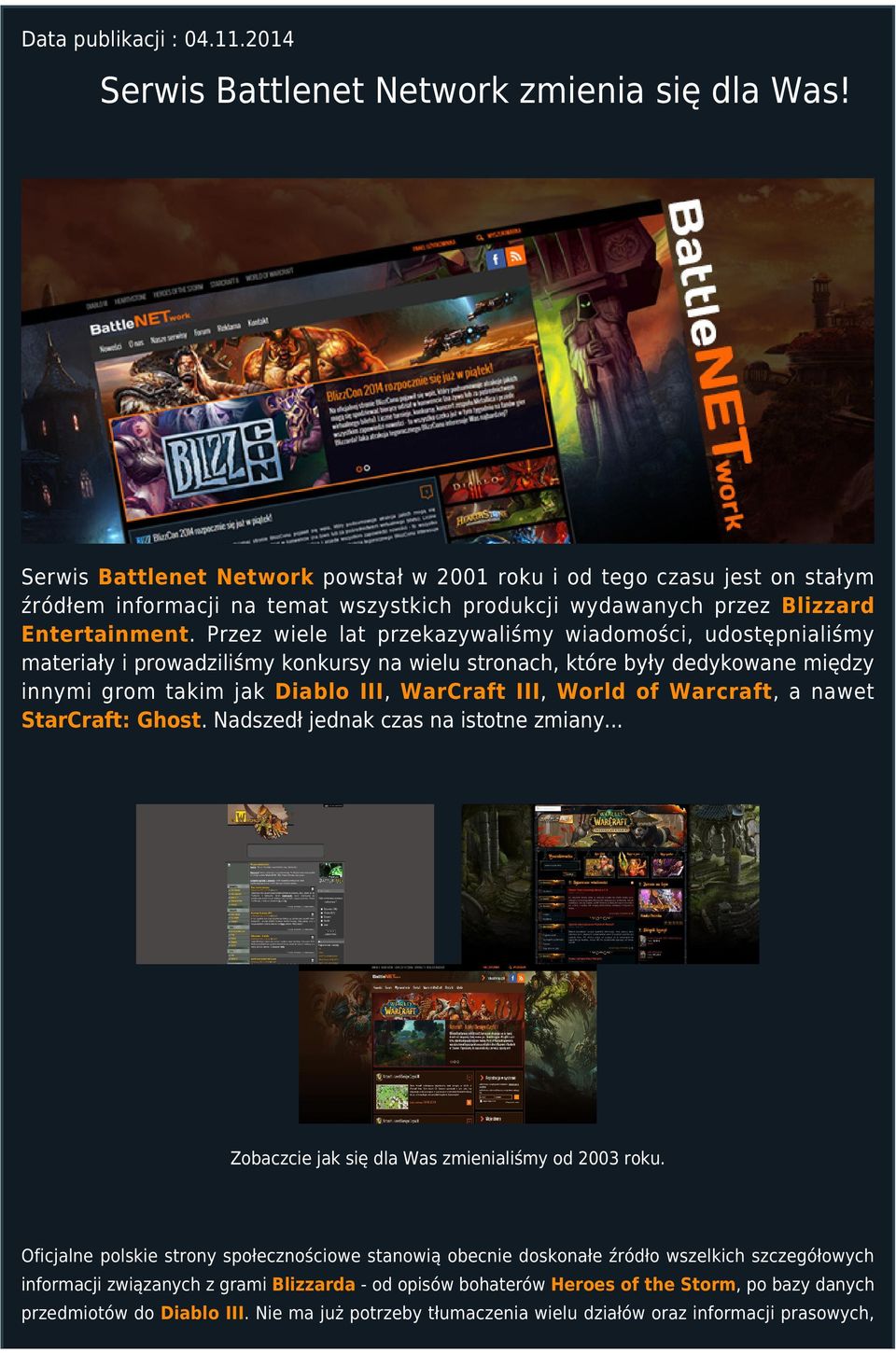 Przez wiele lat przekazywaliśmy wiadomości, udostępnialiśmy materiały i prowadziliśmy konkursy na wielu stronach, które były dedykowane między innymi grom takim jak Diablo III, WarCraft III, World of