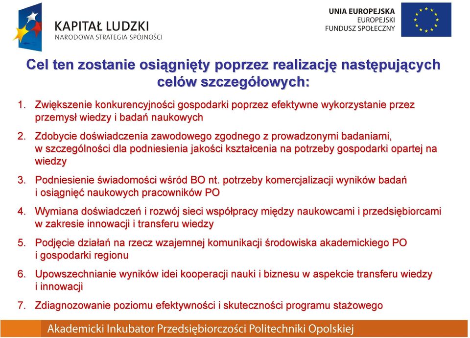 Zdobycie doświadczenia zawodowego zgodnego z prowadzonymi badaniami, w szczególno lności dla podniesienia jakości kształcenia na potrzeby gospodarki opartej na wiedzy 3.