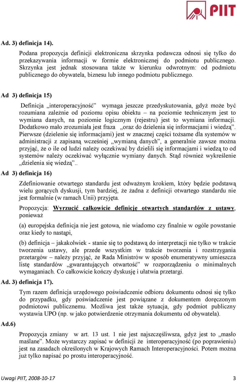 Ad 3) definicja 15) Definicja interoperacyjność wymaga jeszcze przedyskutowania, gdyż może być rozumiana zależnie od poziomu opisu obiektu na poziomie technicznym jest to wymiana danych, na poziomie