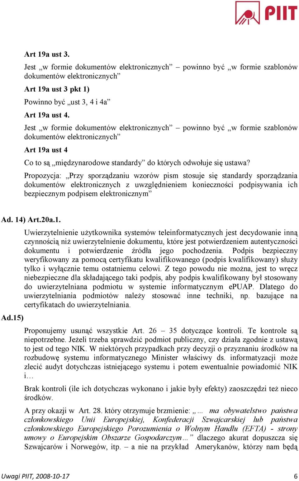 Propozycja: Przy sporządzaniu wzorów pism stosuje się standardy sporządzania dokumentów elektronicznych z uwzględnieniem konieczności podpisywania ich bezpiecznym podpisem elektronicznym Ad. 14) Art.