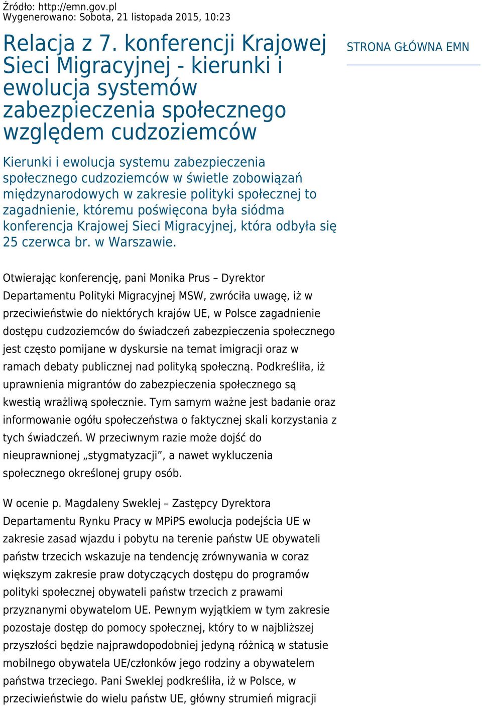 cudzoziemców w świetle zobowiązań międzynarodowych w zakresie polityki społecznej to zagadnienie, któremu poświęcona była siódma konferencja Krajowej Sieci Migracyjnej, która odbyła się 25 czerwca br.