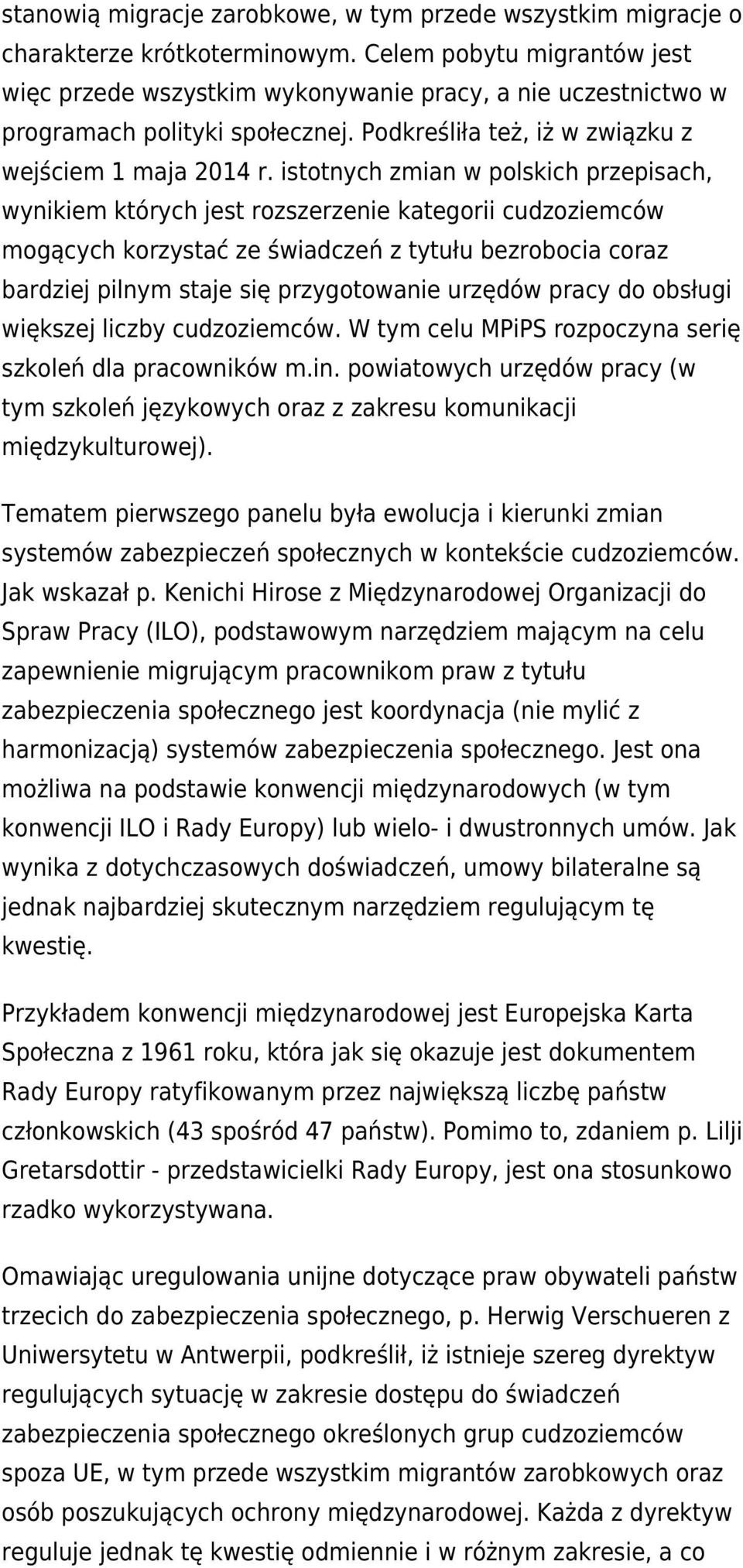 istotnych zmian w polskich przepisach, wynikiem których jest rozszerzenie kategorii cudzoziemców mogących korzystać ze świadczeń z tytułu bezrobocia coraz bardziej pilnym staje się przygotowanie