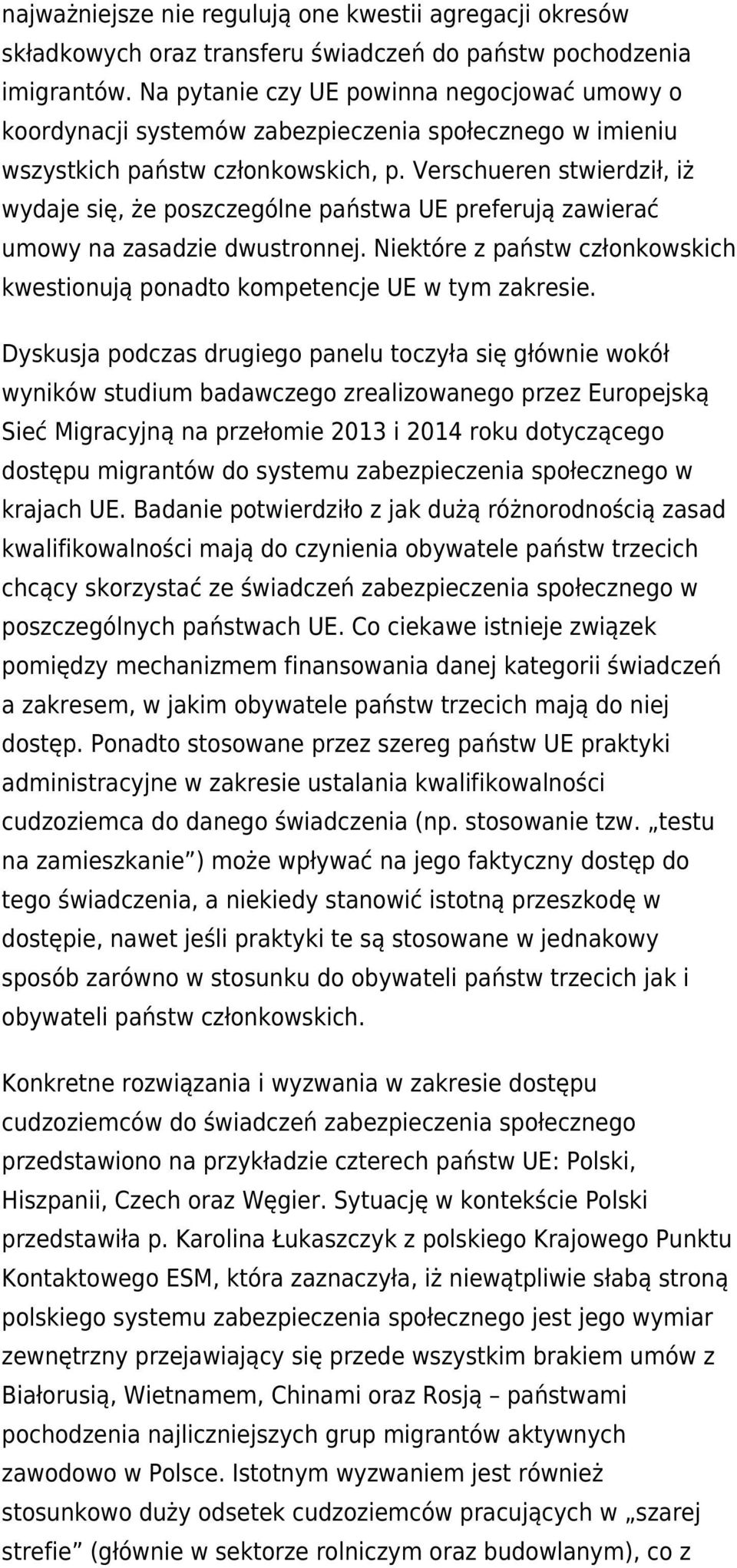 Verschueren stwierdził, iż wydaje się, że poszczególne państwa UE preferują zawierać umowy na zasadzie dwustronnej. Niektóre z państw członkowskich kwestionują ponadto kompetencje UE w tym zakresie.