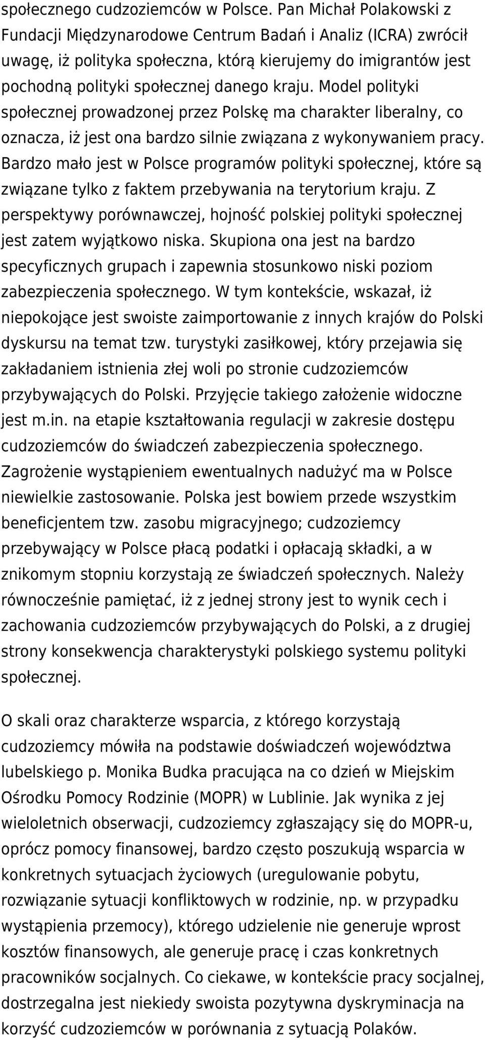 Model polityki społecznej prowadzonej przez Polskę ma charakter liberalny, co oznacza, iż jest ona bardzo silnie związana z wykonywaniem pracy.