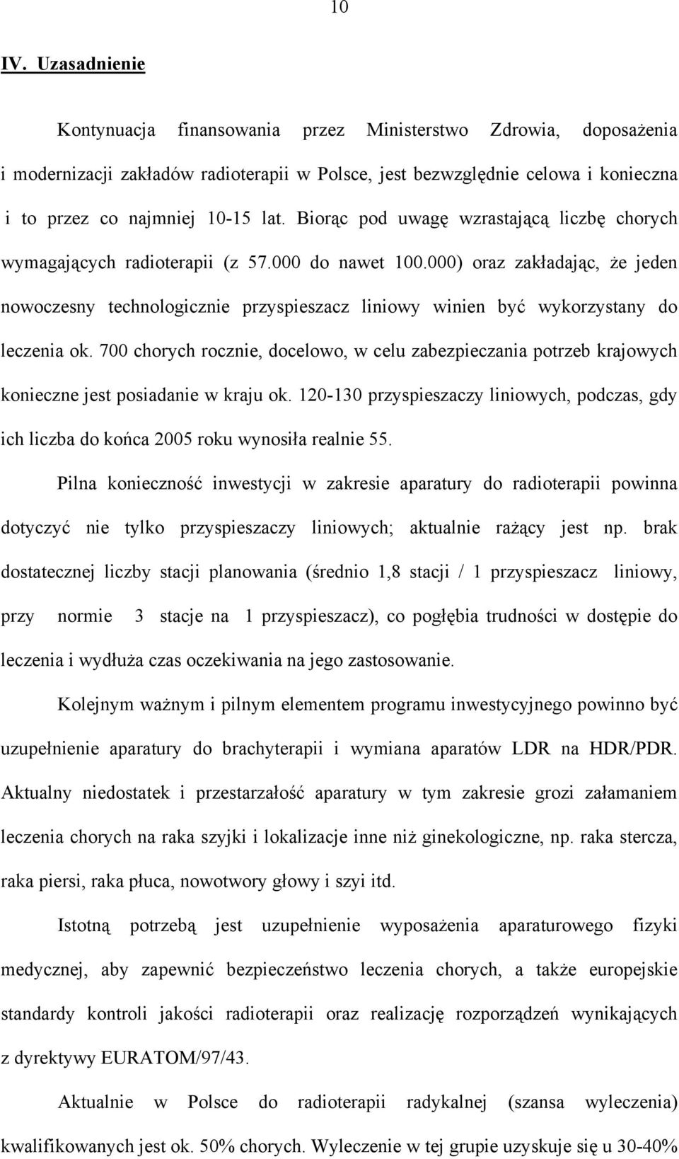 Biorąc pod uwagę wzrastającą liczbę chorych wymagających radioterapii (z 57.000 do nawet 100.