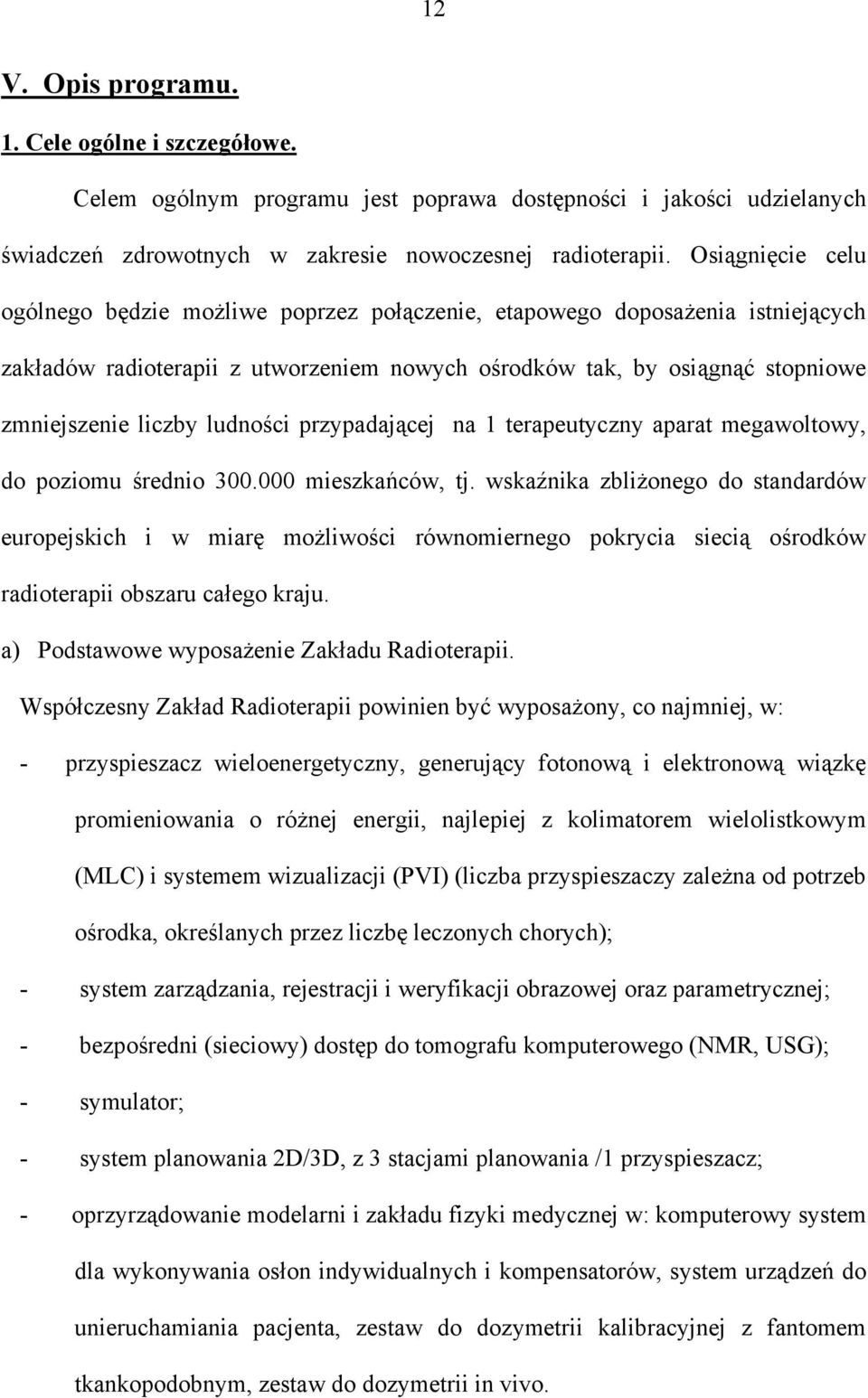 ludności przypadającej na 1 terapeutyczny aparat megawoltowy, do poziomu średnio 300.000 mieszkańców, tj.