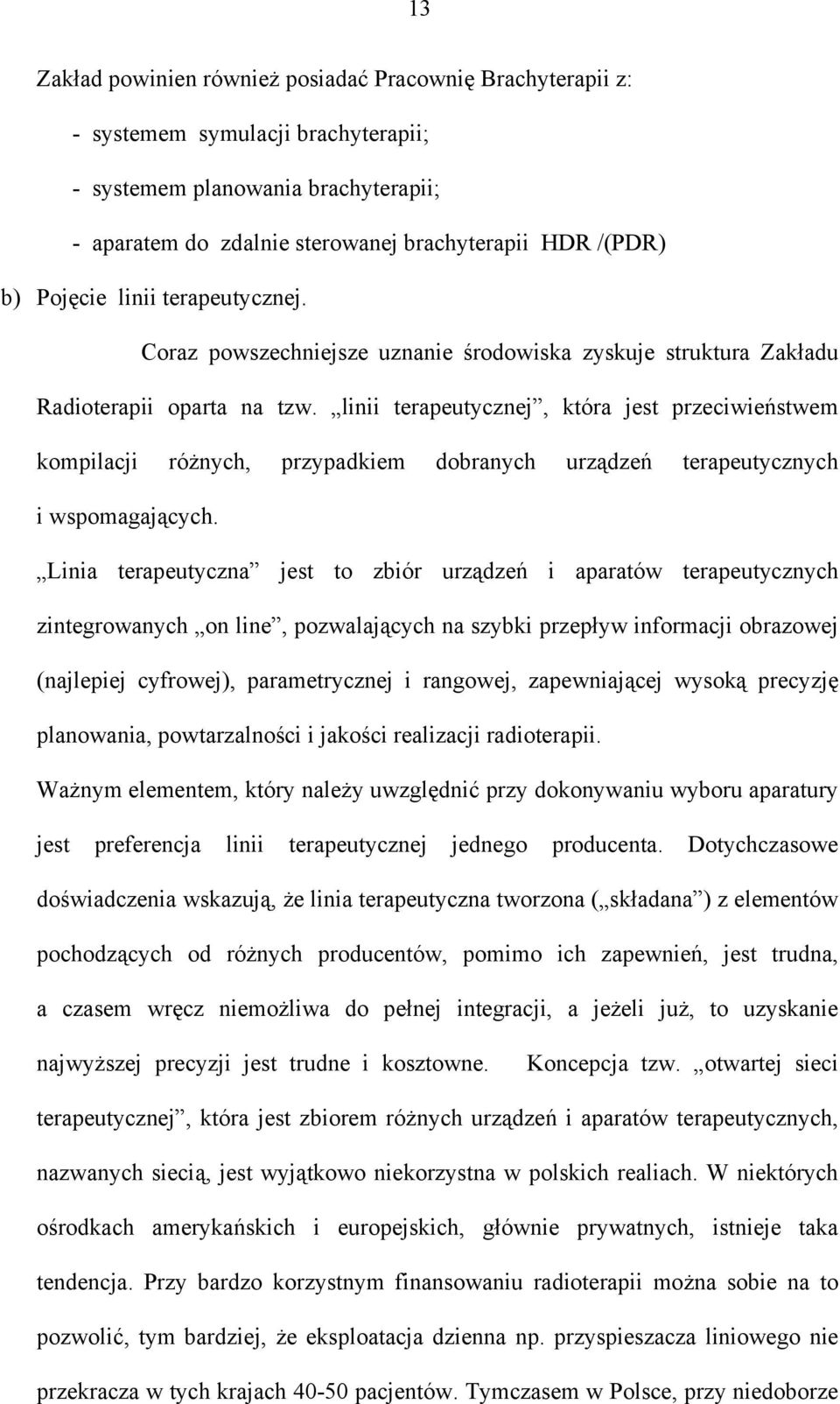 linii terapeutycznej, która jest przeciwieństwem kompilacji różnych, przypadkiem dobranych urządzeń terapeutycznych i wspomagających.